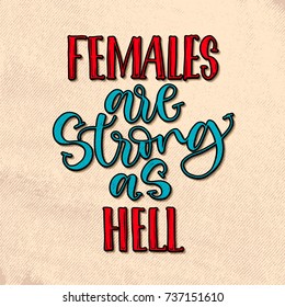Females are strong as hell. Handwritten calligraphy lettering in vintage style.Inspirational feminism quote, vector saying. Feminist slogan