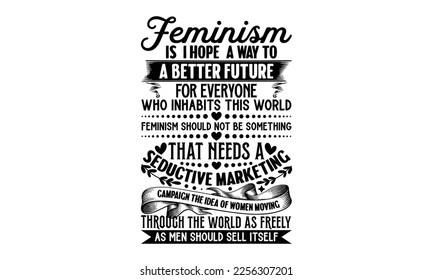 Feminism Isn’t About Making Women Strong Women Are Already Strong It’s About Changing The Way The World Perceives That Strength - Women's DayT-shirt Design, svg for Cutting Machine, Silhouette Cameo, 