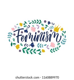 Feminism - calligraphic quote. Floral composition.