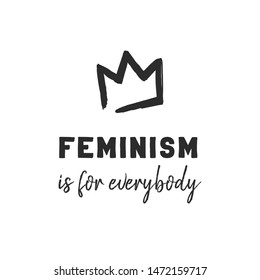 Feminism is for everybody text and simple crown. Feminist black elements on white background. Woman textile t-shirt design. Female hand drawn brush graphic. Vector illustration. Girl power concept.