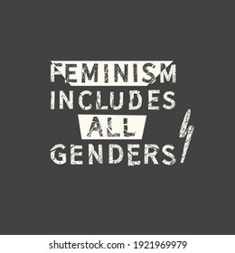 Feminism includes all genders. Feminism quote, woman motivational slogan. Feminist saying. Phrase for posters, t-shirts and cards.