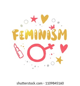Feminism. Logo, icon and label for your design. Lettering. Woman motivational slogan. Hand drawn vector illustration. Can be used for bag, sticker, t-shirt, badge, card, poster, banner.