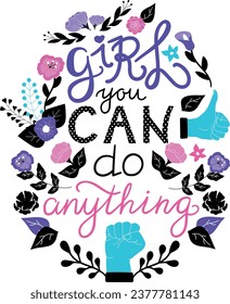 Feminism quote Girl you can do anything. Hand drawn lettering with flowers. Vector illustration isolated on white background