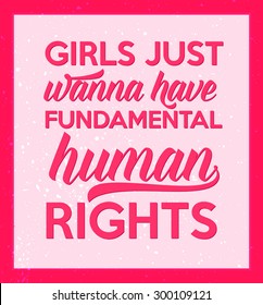 Feminism quote: girls just wanna have fundamental human rights. Vector typography poster , card or t-shirt design.