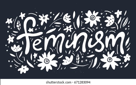 Feminism quote made in vector. Woman motivational slogan. Inscription for t shirts, posters, cards.