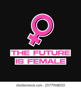 Feminism themed banner with the future is female text and a female gender symbol. Poster with a feminist slogan and a pink woman sign on a black background. The circle above a cross symbol