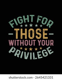Feminism T-shirt Design, Feminist Shirt, Fight For Those Without Your Privilege 