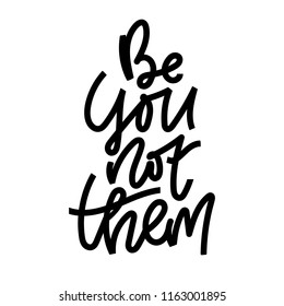 Feminism vector hand lettering quote. Unique hand drawn inspirational girl power quote - Be you not them