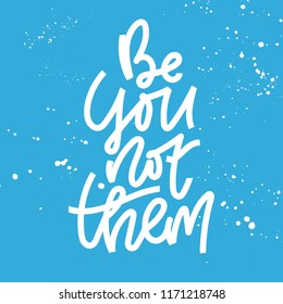 Feminism vector hand lettering quote. Unique hand drawn inspirational girl power quote be you not them
