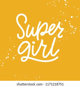 Feminism vector hand lettering quote. Unique hand drawn inspirational girl power quote - super girl