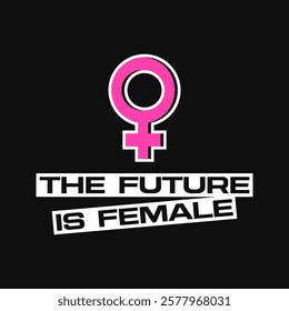 Feminist banner with the future is female text and a female gender symbol. Poster with a feminist slogan in bold font and a bright pink woman sign on a black background. The circle above a cross sign