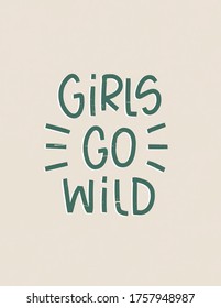 Feminist and freedom quote vector design. Girls go wild handwritten modern calligraphy phrase in vintage green and ivory colours.