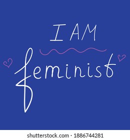 I am feminist. Graphic design element. Feminist quote. Can be used as print for poster, t shirt, postcard.
