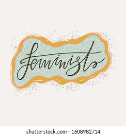 Feminist hand lettering isolated on white background. Feminist slogan, phrase or quote made in vector. Woman motivational slogan. Inscription for t shirts, posters, cards.