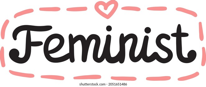 Feminist - handdrawn illustration. Feminism quote made in vector. Woman motivational slogan. Inscription for t shirts, posters, cards. Simple calligraphy. Feminist quote for activism and diversity.