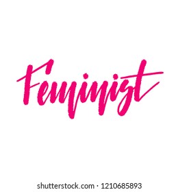 Feminist. Handwritten lettering isolated on white background. Vector illustration for posters, cards, print on t-shirts and much more.