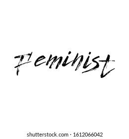 Feminist handwritten slogan text. Motivation lettering poster, women rights banner, t-shirt print phrase, black sign. Vector eps 10. 