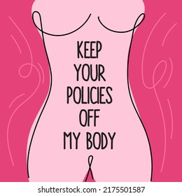 Feminist illustration with girl power body and quote KEEP YOUR POLICIES OFF MY BODY.  Vector illustration pro abortion, keep abotion legal