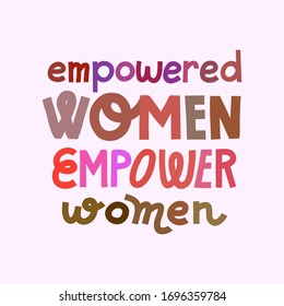 Feminist lettering quote. Empowered women empower women. Women supporting women, female empowerment idea. Hand-drawn typographic print. Multicolor, isolated on light pink.