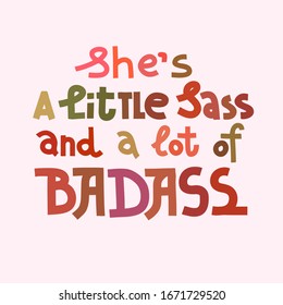 Feminist lettering quote. She's a little sass and a lot of badass. Women supporting women, female empowerment idea. Hand-drawn typographic print. Multicolor, isolated on light pink.