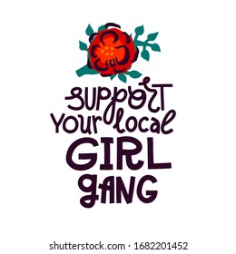 Feminist lettering quote. Support your local girl gang. 