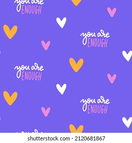 Feminist seamless pattern with heart signs and lettering quote - You are enough. Woman textile design. Hand drawn linear graphic. Vector simple flat illustration. Self care concept.