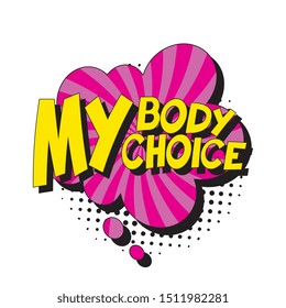 feminist slogan 'my body my choice' in retro pop art style in comic speech bubble on white background. vector vintage illustration for banner, poster, t-shirt, etc. easy to edit and customize. eps 10