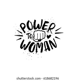 Feminist slogan Power to Woman and fist isolated on a white background. Hand drawn brush ink lettering.