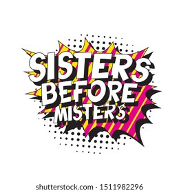 feminist slogan 'sisters before misters' in retro pop art style in comic speech bubble on white background. vector vintage illustration for banner, poster, t-shirt, etc. easy to edit and customize