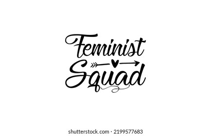 Feminist squad  -   Lettering design for greeting banners, Mouse Pads, Prints, Cards and Posters, Mugs, Notebooks, Floor Pillows and T-shirt prints design.