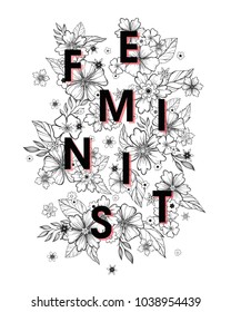 Feminist - stylish print for t shirts, posters, cards and prints with flowers and floral elements.Feminism quote and woman motivational slogan.Woman's vector concept.