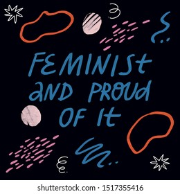 Feminist vector lettering with geometric shapes, lines and dots on dark background. Feminist And Proud Of It inscription. Quote for women's rights.