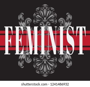 Feminist. Vector placard with hand drawn illustration of baroque detail . Template for card, poster, banner, print for t-shirt, pin, badge, patch.