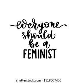 Feminist vector quote. Everyone should be a feminist lettering. Hand drawn activists slogan. Woman Motivational phrase, inscription or saying. Modern brush calligraphy.