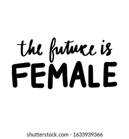 Feminist vector quote. The future is female - lettering. Hand drawn activists slogan. Woman Motivational phrase, inscription or saying. Modern brush calligraphy.