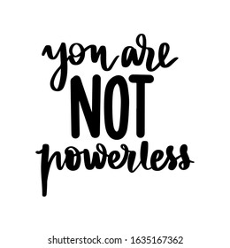 Feminist vector quote lettering. Hand drawn activists slogan. Woman Motivational phrase, inscription or saying. Modern brush calligraphy. You are not powerless.