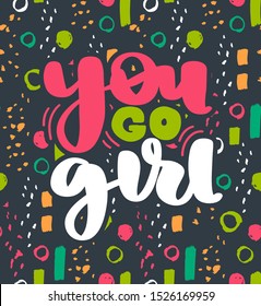 Feminist vector quote. You go girl colorful poster. Hand drawn activists slogan. Woman Motivational phrase, inscription or saying. Bright card design.