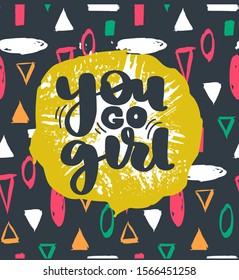 Feminist vector quote. You go girl colorful poster. Hand drawn activists slogan. Woman Motivational phrase, inscription or saying. Bright card design.