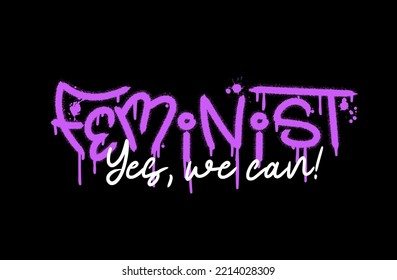 Feminist, yes we can quote. Urban street graffiti style with splash effects and drops in purple on black background. Vector Illustration for printing, backgrounds, covers, posters, stickers