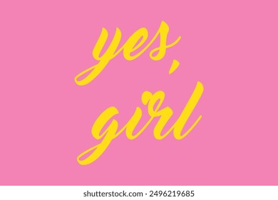 Feministic quote.Hand drawn lettering card.The inscription: yes,girl .Perfect design for greeting cards, posters, T-shirts, banners, print invitations.