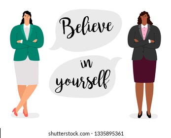 Feministic vector concept with text belive in yourself and two international businesswomen. Illustration of feminism, woman believe in yourself