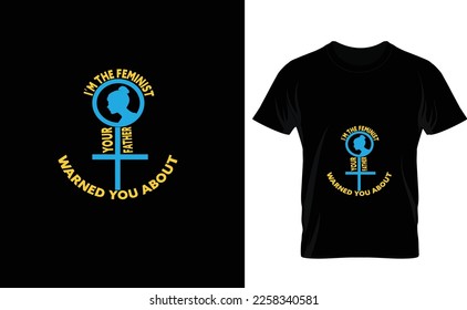 I'M THE FEMINIST...WOMENS DAY T SHIRT