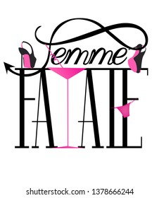 Femme fatale letters with woman's shoes, panty and cocktail glass. Vector illustration