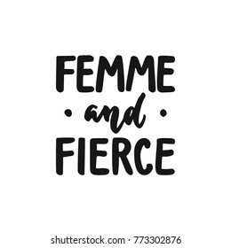 Femme and fierce - hand drawn lettering phrase about feminism isolated on the white background. Fun brush ink inscription for photo overlays, greeting card or print, poster design