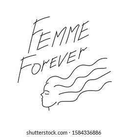 Femme Forever. Feminist slogan and portrait of a girl with long hair isolated on white background. Line art Profile of a proud strong woman and the motto of feminism. Hand drawn vector illustration