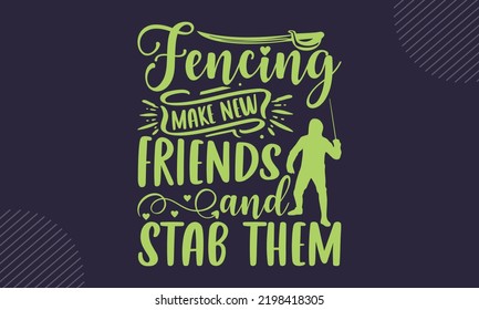 Fencing Make New Friends And Stab Them - Fencing T shirt Design, Hand lettering illustration for your design, Modern calligraphy, Svg Files for Cricut, Poster, EPS