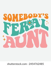 Somebody’s Feral Aunt Retro T shirt Design, Era Retro Design, Era T shirt