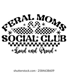 FERAL MOMS SOCIAL CLUB  Retro Feral Moms Club  Mother's Day  T-Shirt Design