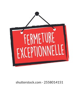 Fermeture exceptionnelle, exceptional closure in french