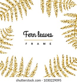 Fern leaves gold glitter vector hand drawn illustration (frame). 